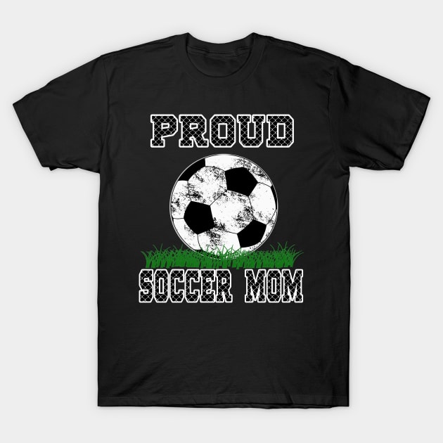 Proud Soccer Mom T-shirt Soccer Ball Shirt For Mom T-Shirt by soccer t-shirts